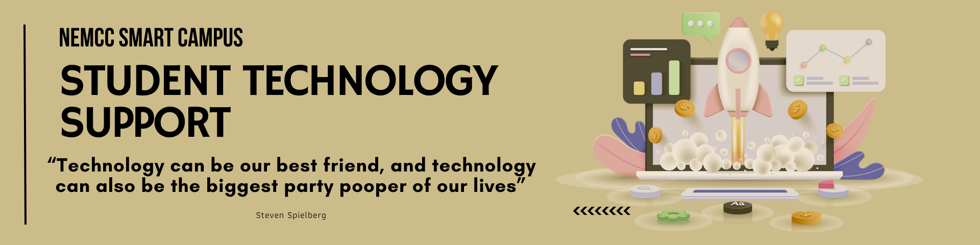 Student Technology Support. Technology can be our best friend, and technology and cal also be the biggest party pooper of our lives. Quote from Steven Spielberg.